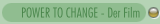 POWER TO CHANGE - Der Film